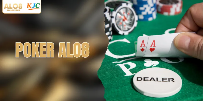 Poker ALO8 – Khám Phá Trò Bài Trí Tuệ Hấp Dẫn Nhất Hiện Nay