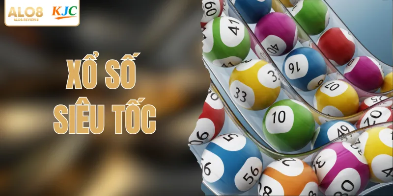 Xổ Số Siêu Tốc - Nhận Kết Quả Tức Thì, Rinh Quà Tức Thì